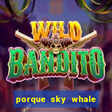 porque sky whale saiu da play store